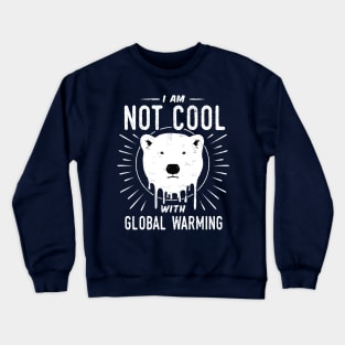 Save Polar Bears - I'm Not Cool With Global Warming Crewneck Sweatshirt